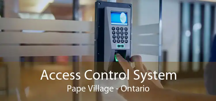 Access Control System Pape Village - Ontario