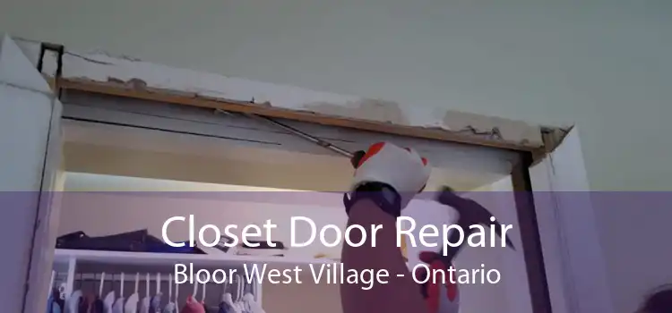 Closet Door Repair Bloor West Village - Ontario