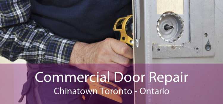 Commercial Door Repair Chinatown Toronto - Ontario