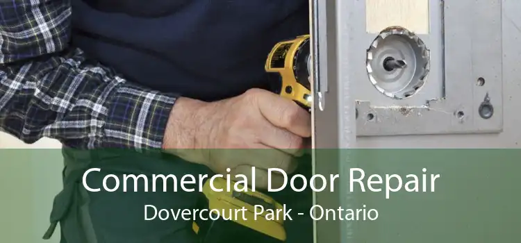 Commercial Door Repair Dovercourt Park - Ontario