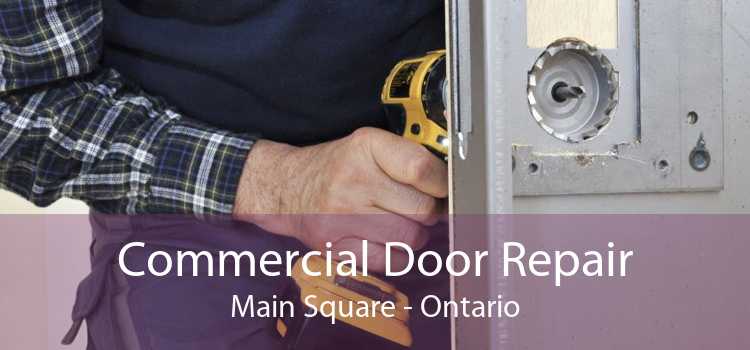 Commercial Door Repair Main Square - Ontario