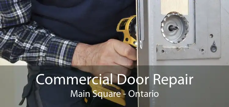 Commercial Door Repair Main Square - Ontario
