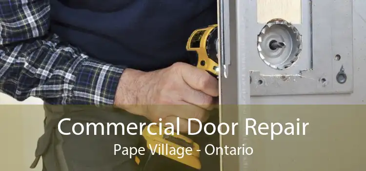 Commercial Door Repair Pape Village - Ontario