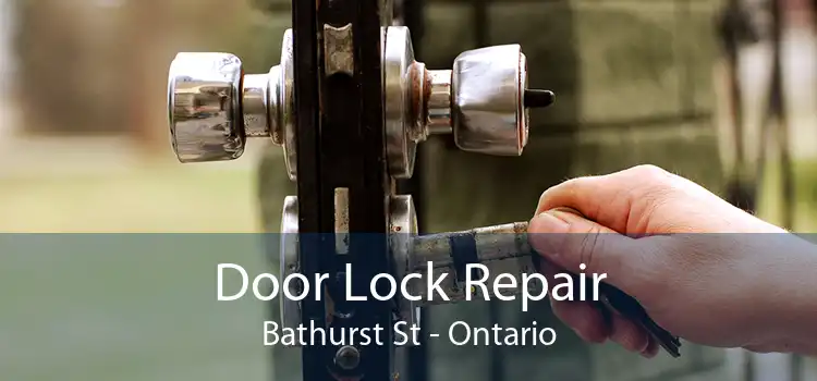 Door Lock Repair Bathurst St - Ontario