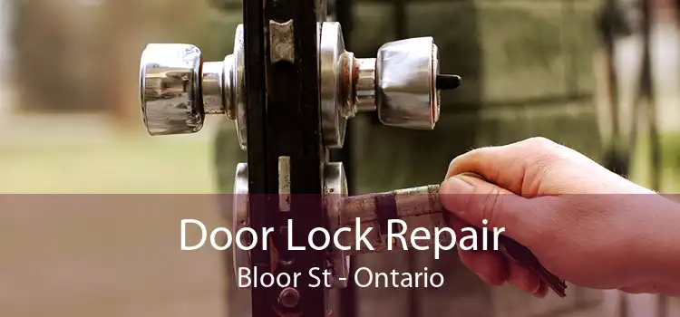 Door Lock Repair Bloor St - Ontario