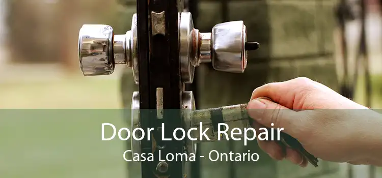 Door Lock Repair Casa Loma - Ontario