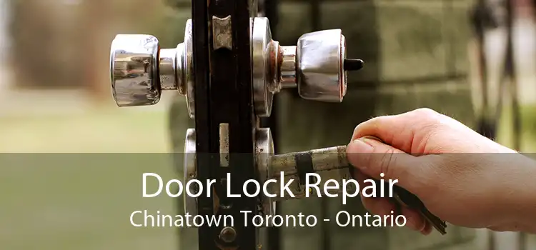 Door Lock Repair Chinatown Toronto - Ontario