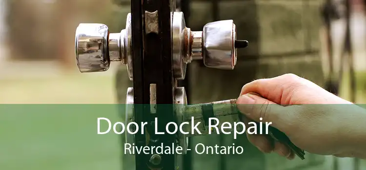 Door Lock Repair Riverdale - Ontario