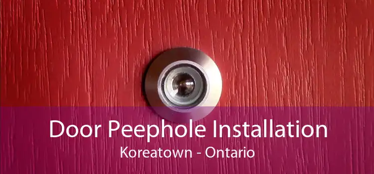 Door Peephole Installation Koreatown - Ontario