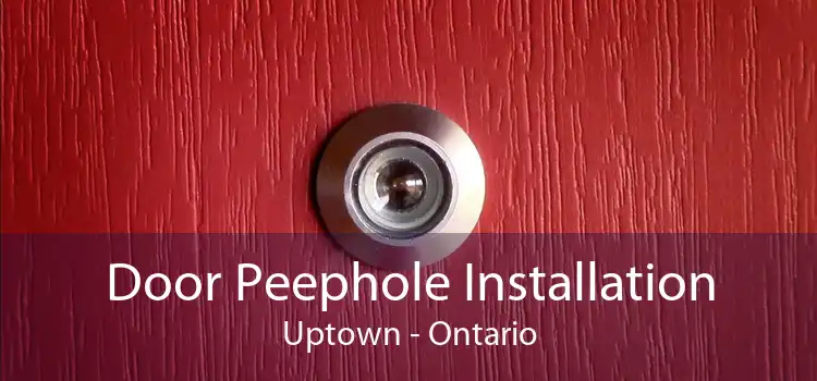 Door Peephole Installation Uptown - Ontario