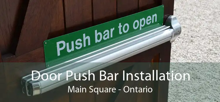 Door Push Bar Installation Main Square - Ontario