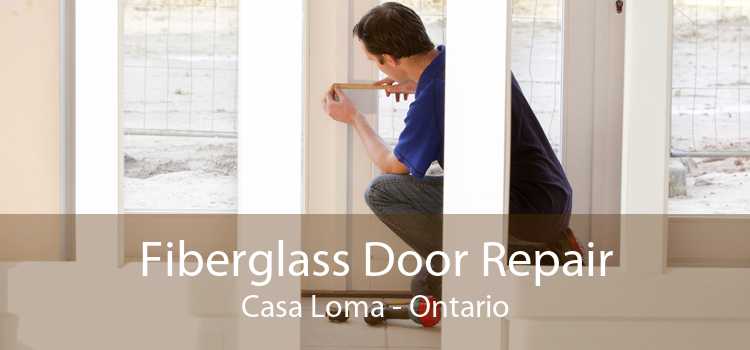 Fiberglass Door Repair Casa Loma - Ontario