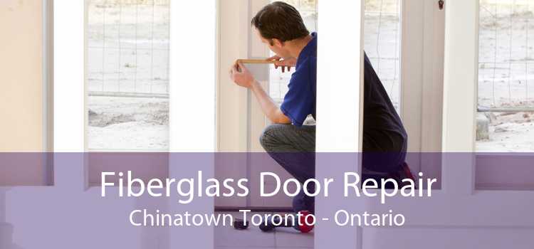 Fiberglass Door Repair Chinatown Toronto - Ontario