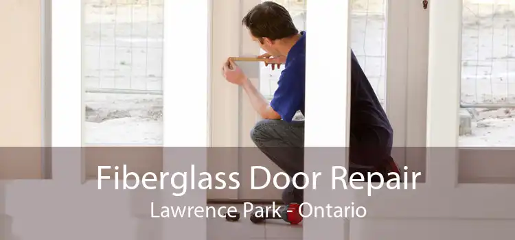 Fiberglass Door Repair Lawrence Park - Ontario