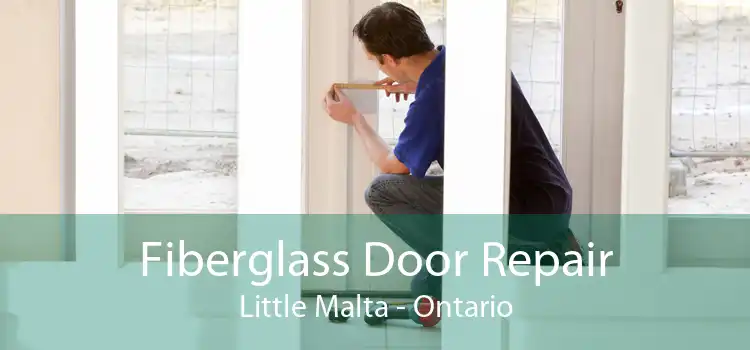 Fiberglass Door Repair Little Malta - Ontario
