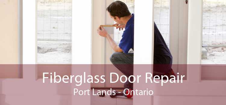 Fiberglass Door Repair Port Lands - Ontario