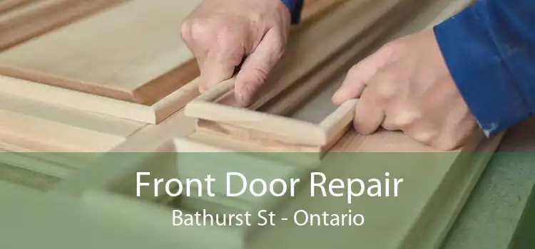 Front Door Repair Bathurst St - Ontario