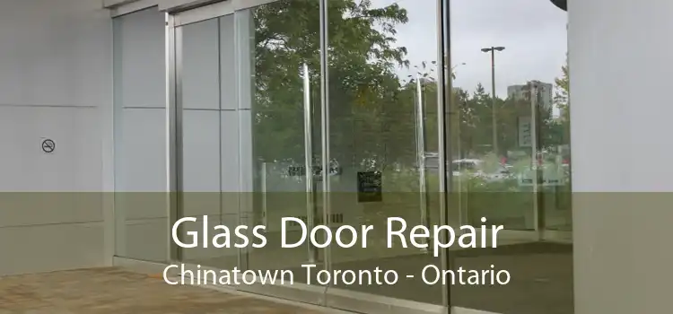 Glass Door Repair Chinatown Toronto - Ontario