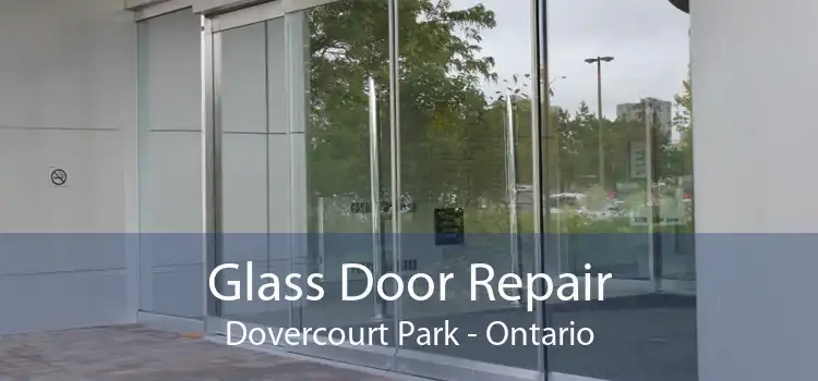 Glass Door Repair Dovercourt Park - Ontario