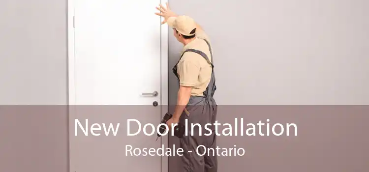 New Door Installation Rosedale - Ontario