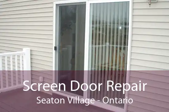 Screen Door Repair Seaton Village - Ontario