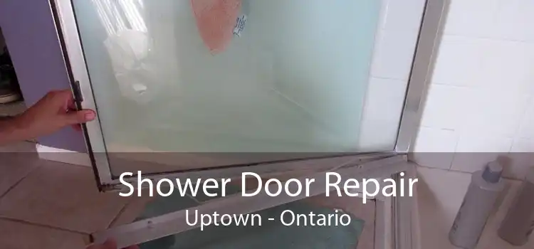 Shower Door Repair Uptown - Ontario