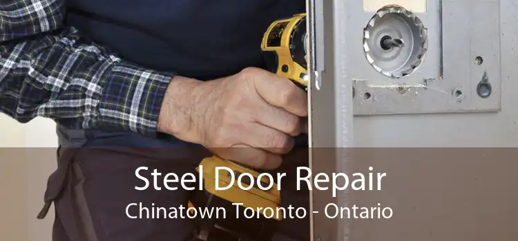 Steel Door Repair Chinatown Toronto - Ontario