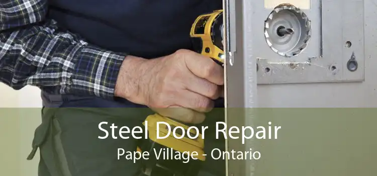 Steel Door Repair Pape Village - Ontario